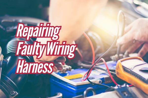 Repairing Faulty Wiring Harness