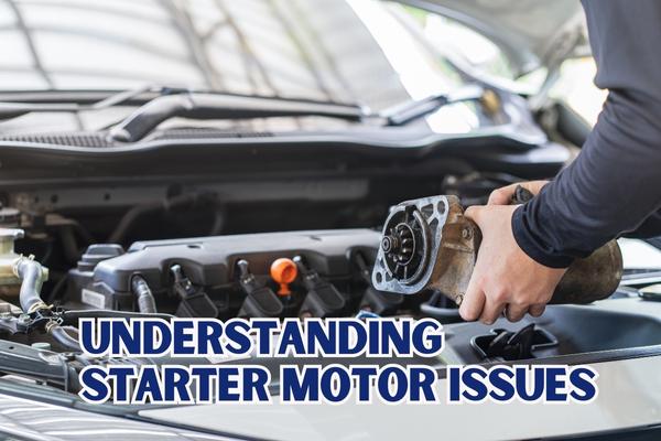 Understanding Starter Motor Issues