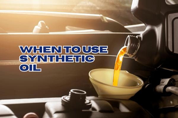 When to Use Synthetic Oil